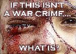 IF THIS ISN'T A WAR CRIME...
